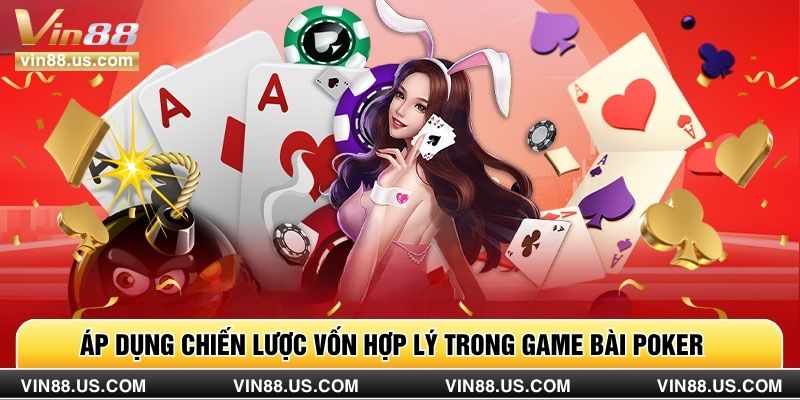 Áp dụng chiến lược vốn hợp lý trong game bài poker