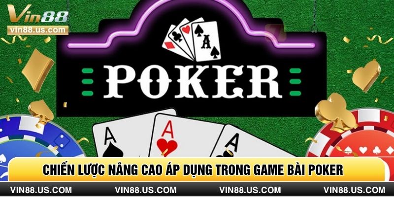 Chiến lược nâng cao áp dụng trong game bài poker