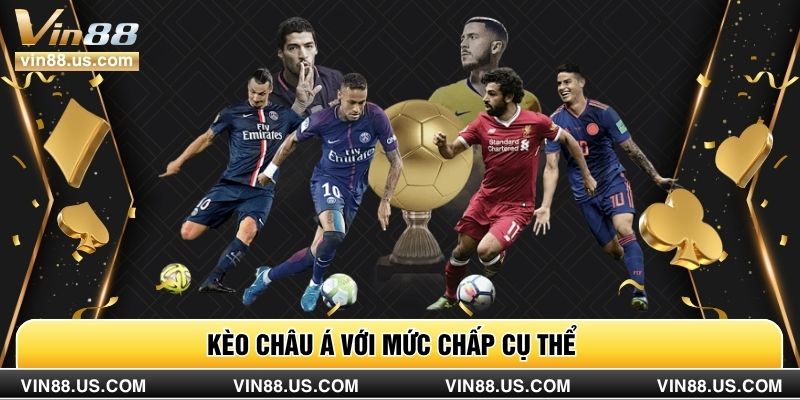 Kèo Châu Á với mức chấp cụ thể