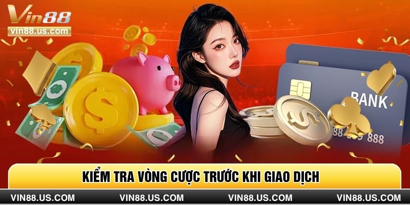 Kiểm tra vòng cược trước khi giao dịch