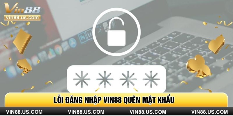 Lỗi đăng nhập vin88 quên mật khẩu