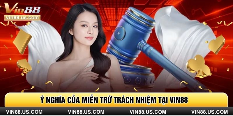 Ý nghĩa của miễn trừ trách nhiệm tại Vin88
